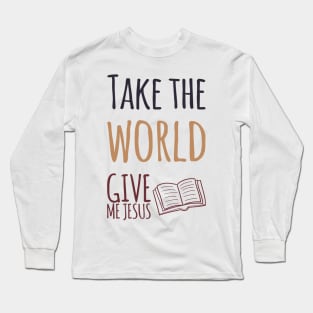 Take the World Give Me Jesus Long Sleeve T-Shirt